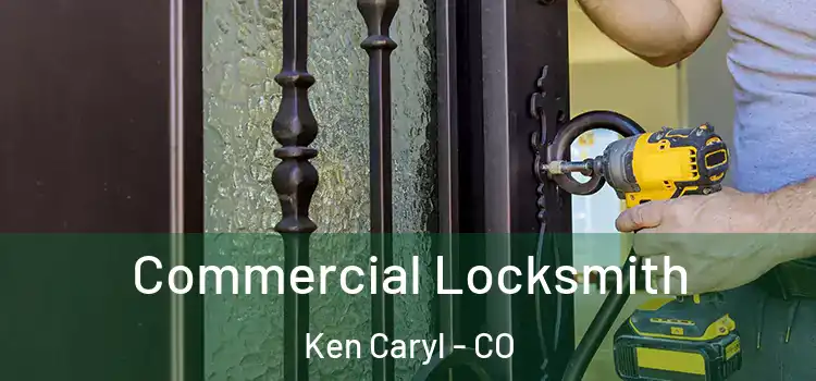 Commercial Locksmith Ken Caryl - CO