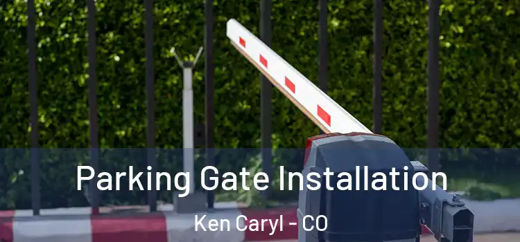 Parking Gate Installation Ken Caryl - CO